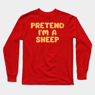 Pretend I'm A Sheep Long Sleeve T-Shirt